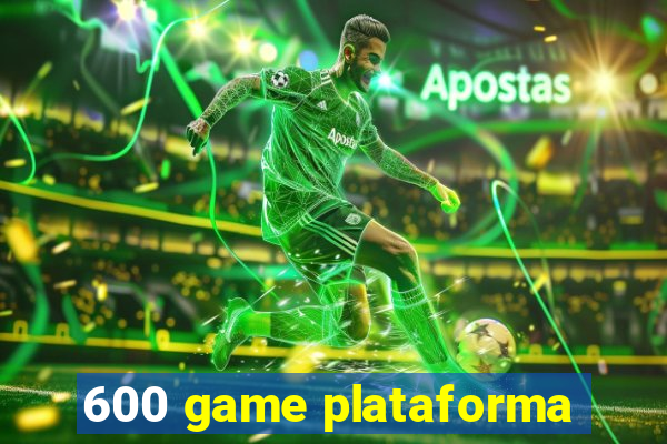 600 game plataforma